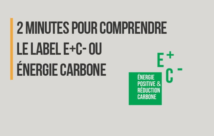 2 minutes pour comprendre le label E+C- ou Énergie-Carbone