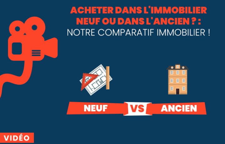 Acheter dans l'immobilier neuf ou dans l'ancien ? : Notre comparatif immobilier !