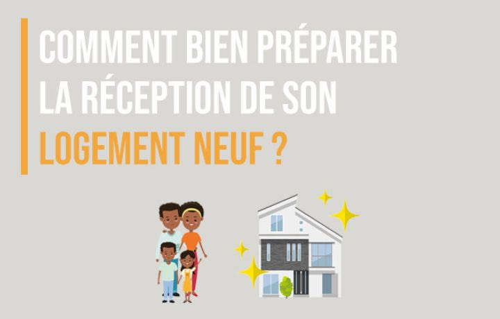 Comment bien préparer la réception de son logement neuf ?