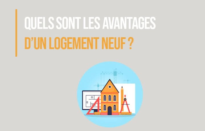 Quels sont les avantages d'un logement neuf ?