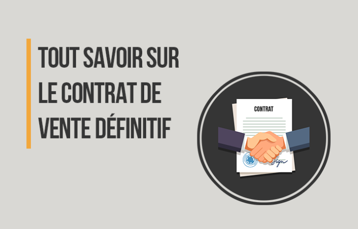 Tout savoir sur le contrat de vente définitif