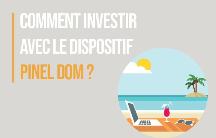 Comment investir avec le dispositif Pinel DOM ?